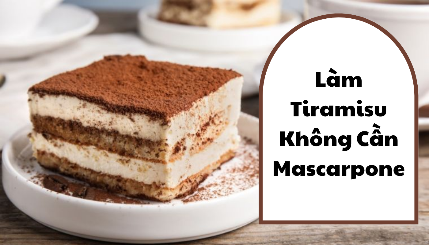 làm tiramisu không cần mascarpone