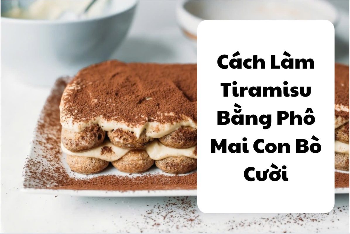 làm tiramisu bằng phô mai con bò cười